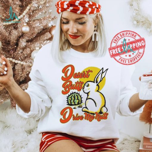 Desert Butts Drive Me Nuts Bunny T shirts