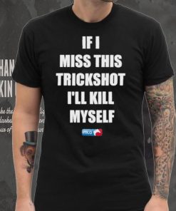 Design If I Miss This Trickshot I’ll Kill Myself Mlg Shirt
