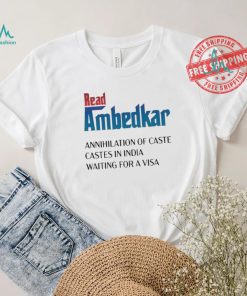 Design Prudy Ray Read Ambedkar Annihilation Of Caste Castes In India Waiting For A Visa Shirt