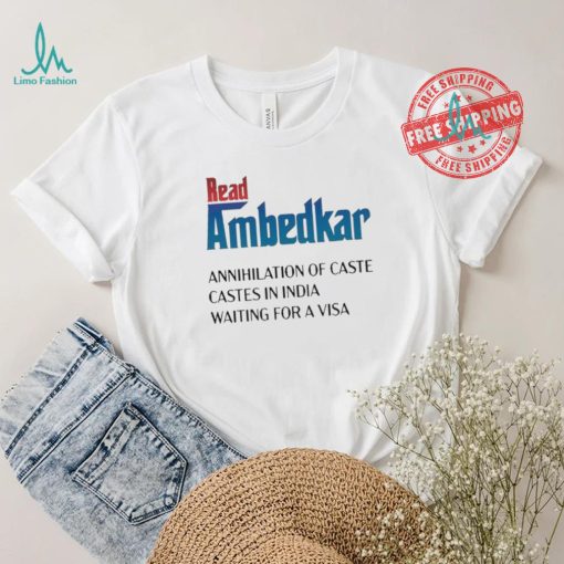 Design Prudy Ray Read Ambedkar Annihilation Of Caste Castes In India Waiting For A Visa Shirt
