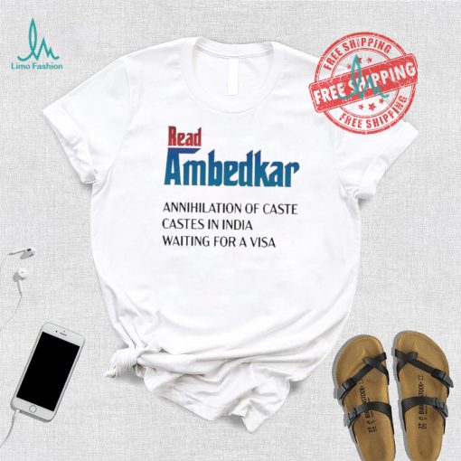 Design Prudy Ray Read Ambedkar Annihilation Of Caste Castes In India Waiting For A Visa Shirt