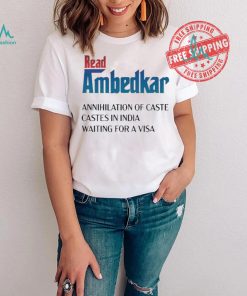 Design Prudy Ray Read Ambedkar Annihilation Of Caste Castes In India Waiting For A Visa Shirt
