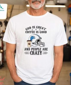 Detroit Lions God is Great Coffee is Good And People Are Crazy Football NFL Shirt