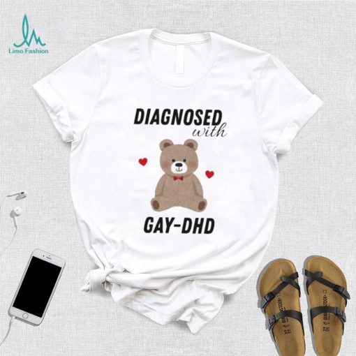 Diagnosed With Gay Dhd Bear Heart Shirt