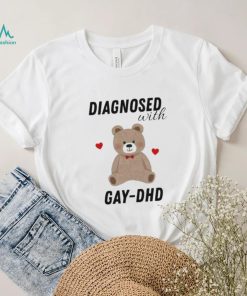 Diagnosed With Gay Dhd Bear Heart Shirt