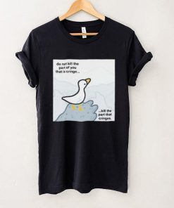Do Not Kill The Part Of You That Is Cringe Kill The Part That Cringes Shirt