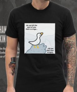 Do Not Kill The Part Of You That Is Cringe Kill The Part That Cringes Shirt