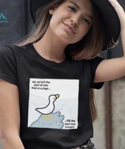 Do Not Kill The Part Of You That Is Cringe Kill The Part That Cringes Shirt
