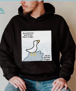 Do Not Kill The Part Of You That Is Cringe Kill The Part That Cringes Shirt