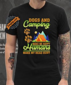 Dogs and camping make me happy humans make my head hurt shirt