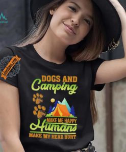 Dogs and camping make me happy humans make my head hurt shirt