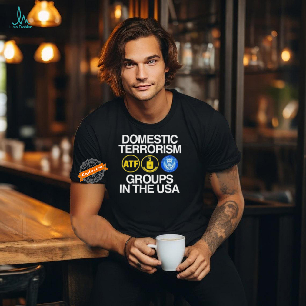 Domestic Terrorism Groups In The Usa ATF CIA National Security Agency T shirts Domestic Terrorism Groups In The Usa ATF CIA National Security Agency T shirts