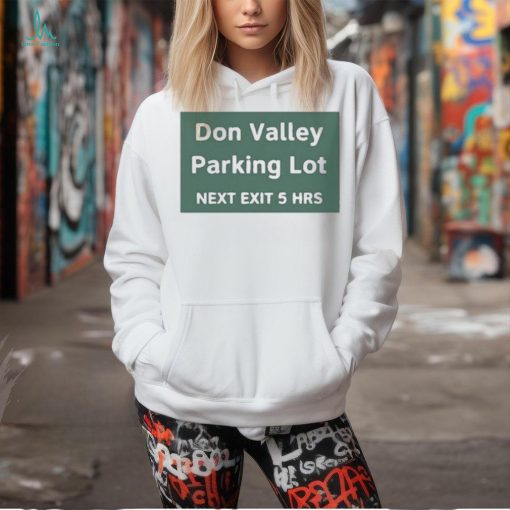 Don Valley Parking Lot Next Exit 5 Hrs Shirt