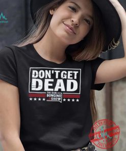 Don’T Get Dead The Dan Bongino Show T Shirt
