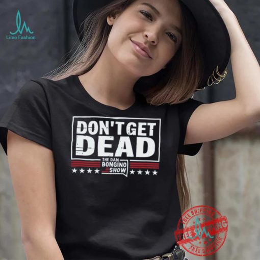 Don’T Get Dead The Dan Bongino Show T Shirt