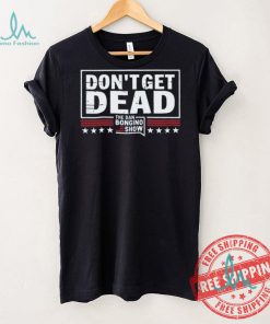 Don’T Get Dead The Dan Bongino Show T Shirt