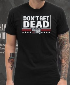 Don’T Get Dead The Dan Bongino Show T Shirt
