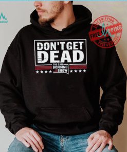 Don’T Get Dead The Dan Bongino Show T Shirt