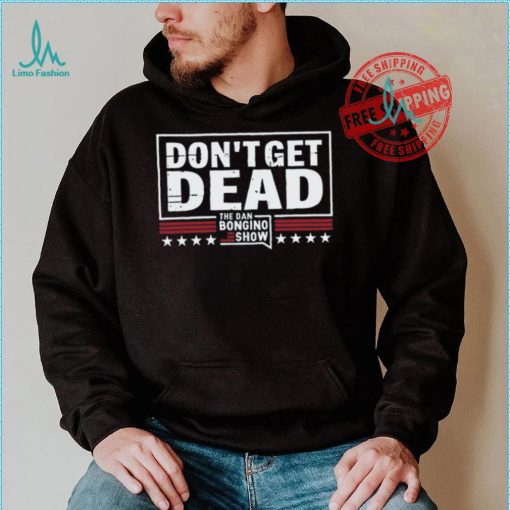 Don’T Get Dead The Dan Bongino Show T Shirt