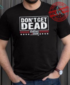 Don’T Get Dead The Dan Bongino Show T Shirt
