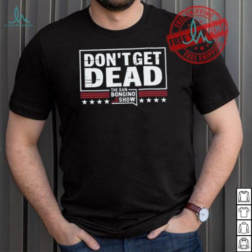 Don’T Get Dead The Dan Bongino Show T Shirt