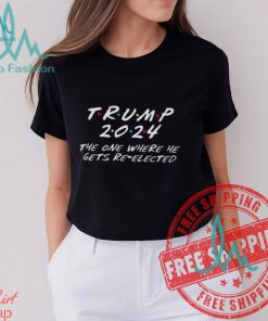 Donald Trump 2024 The One Where He Gets Re Elected Unisex T Shirt