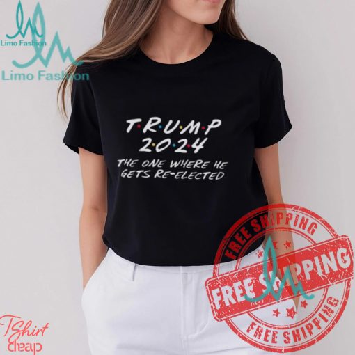 Donald Trump 2024 The One Where He Gets Re Elected Unisex T Shirt
