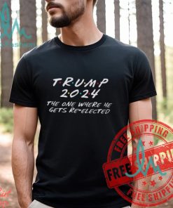 Donald Trump 2024 The One Where He Gets Re Elected Unisex T Shirt