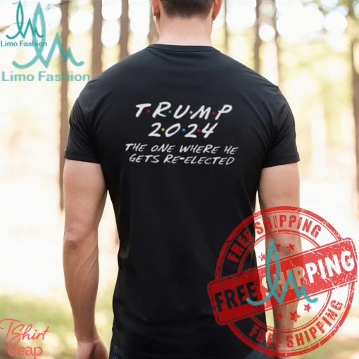 Donald Trump 2024 The One Where He Gets Re Elected Unisex T Shirt
