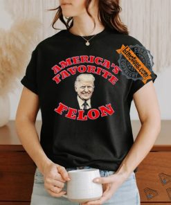 Donald Trump America’s Favorite Felon T shirt