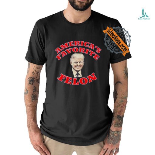 Donald Trump America’s Favorite Felon T shirt