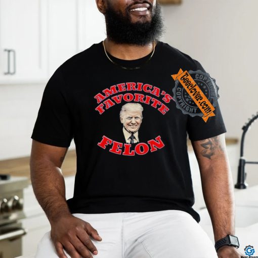 Donald Trump America’s Favorite Felon T shirt