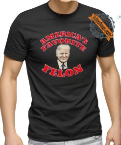 Donald Trump America’s Favorite Felon T shirt