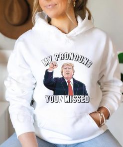 Donald Trump My Pronouns You Missed 2024 Shirt
