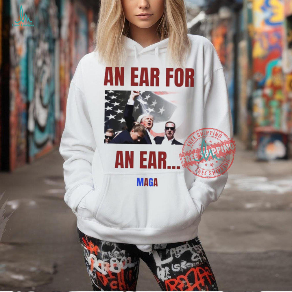 Donald Trump an ear for an ear MAGA 2024 shirt Donald Trump an ear for an ear MAGA 2024 shirt