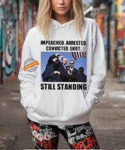 Donald Trump impeached arrested convicted shot still standing shirt