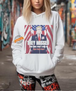 Donald Trump’s They Missed And They Won’t Stop Us Fight T shirt