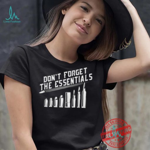 Don’t Forget The Essentials – Short Sleeve Unisex T Shir