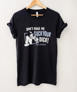 Don’t Make Suck Your Dick 2024 Shirt