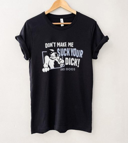 Don’t Make Suck Your Dick 2024 Shirt