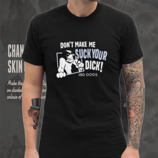Don’t Make Suck Your Dick 2024 Shirt