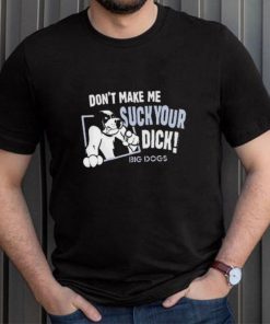 Don’t Make Suck Your Dick 2024 Shirt