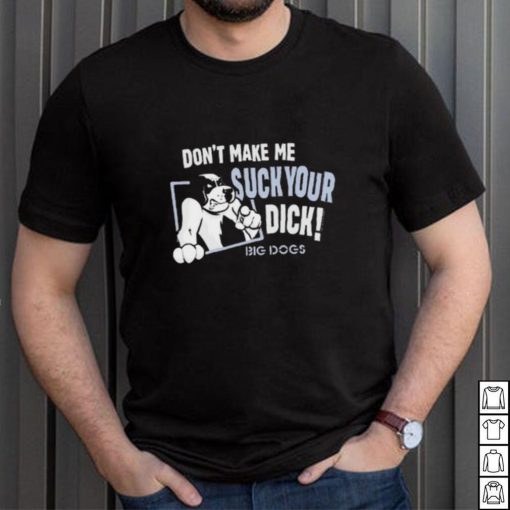 Don’t Make Suck Your Dick 2024 Shirt
