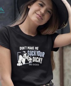 Don’t Make Suck Your Dick 2024 Shirt