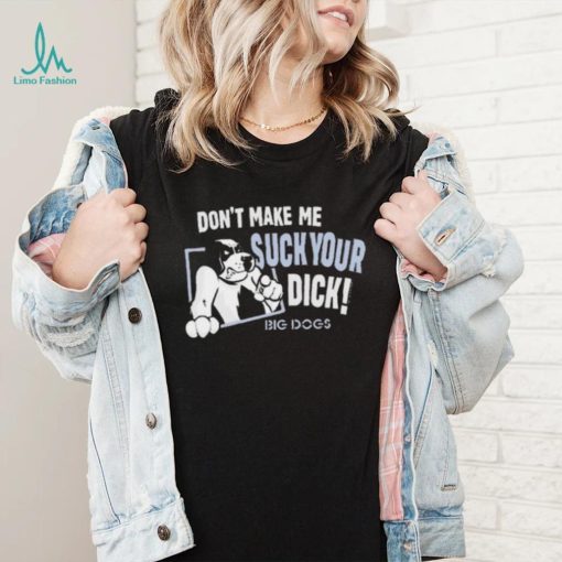 Don’t Make Suck Your Dick 2024 Shirt