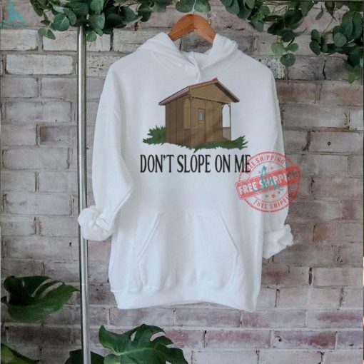 Don’t Slope On Me Shirt