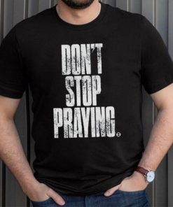 Don’t Stop Praying Matthew West Shirt