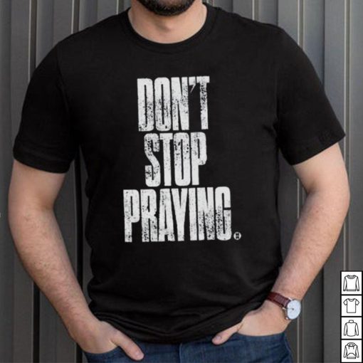 Don’t Stop Praying Matthew West Shirt