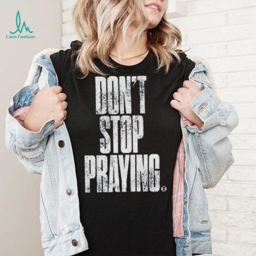 Don’t Stop Praying Matthew West Shirt