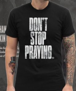 Don’t Stop Praying Matthew West Shirt